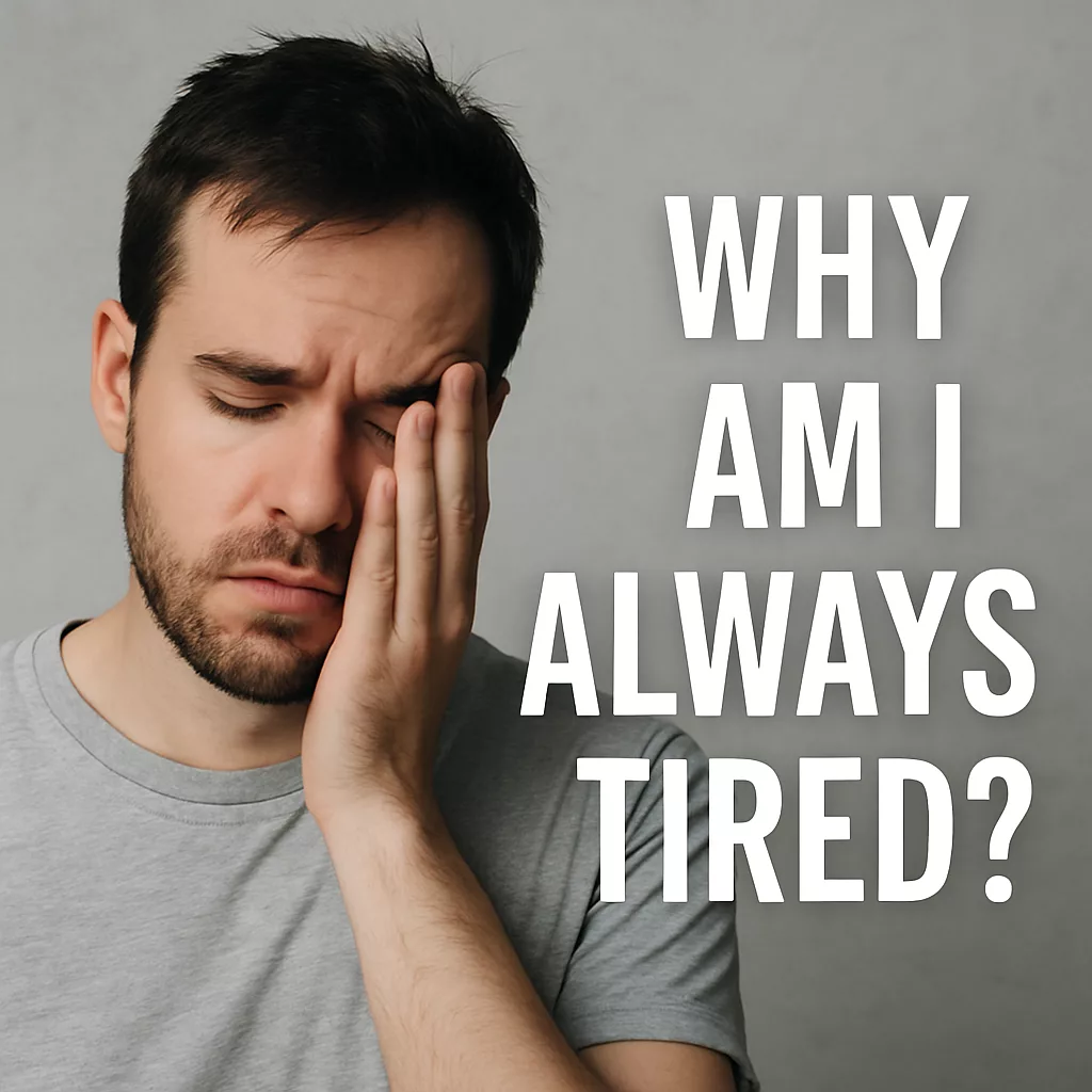 Why Am I Always Tired ?